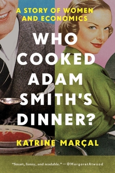 Paperback Who Cooked Adam Smith's Dinner?: A Story of Women and Economics Book