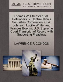Thomas W. Streeter et al., Petitioners, v. Central-Illinois Securities Corporation, C. A. Johnson, Lucille White, and Frances Boehm. U.S. Supreme Court Transcript of Record with Supporting Pleadings