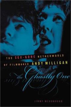 Paperback The Ghastly One: The Sex-Gore Netherworld of Filmmaker Andy Milligan Book