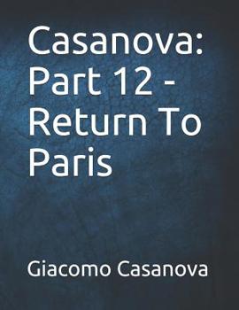 Memoirs of Casanova - Volume 12: Return to Paris - Book #19 of the Memoirs of Casanova