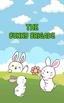 Hardcover The Bunny Brigade: Hoppy Heroes Unite Book