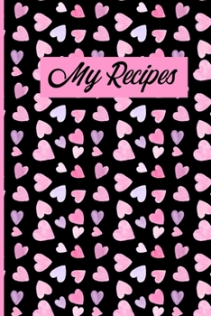 Paperback My Recipes: Pretty Pink Hearts Blank Recipe Journal Cookbook To Write Your Favourite Family Collection of Recipes Book