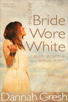 Paperback And the Bride Wore White: Seven Secrets to Sexual Purity Book