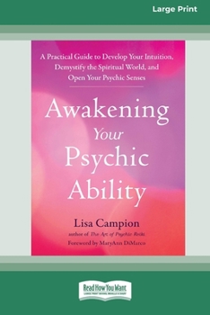 Paperback Awakening Your Psychic Ability: A Practical Guide to Develop Your Intuition, Demystify the Spiritual World, and Open Your Psychic Senses (16pt Large P Book