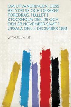 Paperback Om Utvandringen, Dess Betydelse Och Orsaker F?redrag, H?llet I Stockholm Den 25 Och Den 28 November Samt I Upsala Den 3 December 1881 [Swedish] Book