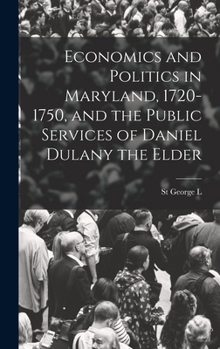 Hardcover Economics and Politics in Maryland, 1720-1750, and the Public Services of Daniel Dulany the Elder Book