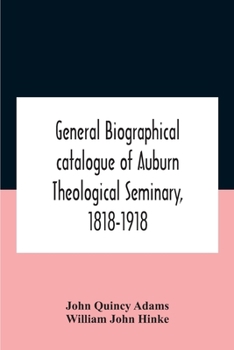 Paperback General Biographical Catalogue Of Auburn Theological Seminary, 1818-1918 Book