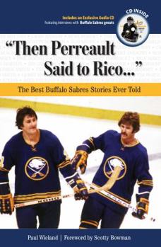 Hardcover Then Perreault Said to Rico...: The Best Buffalo Sabres Stories Ever Told [With CD] Book