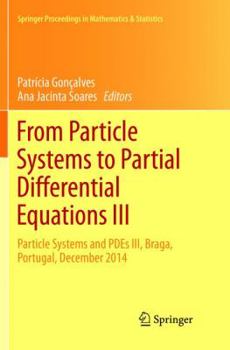 Paperback From Particle Systems to Partial Differential Equations III: Particle Systems and Pdes III, Braga, Portugal, December 2014 Book