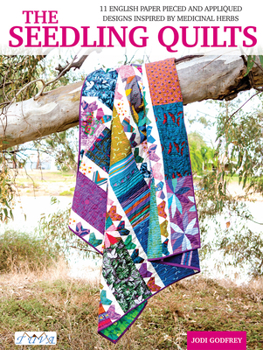 Paperback The Seedling Quilts: 11 English Paper Pieced and Appliquéd Panels Inspired by Medical Herbs Book