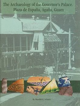 The Archaeology of the Governor's Palace (Plaza de Espana, Agana, Guam) (Marc Monograph)