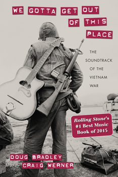 We Gotta Get Out of This Place: The Soundtrack of the Vietnam War - Book  of the Culture and Politics in the Cold War and Beyond