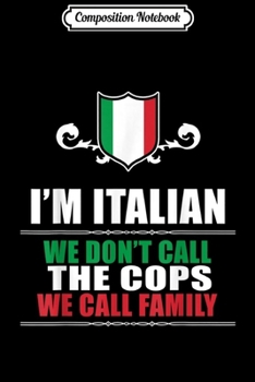 Paperback Composition Notebook: I'm Italian We Dont Call The Cops We Call Family Journal/Notebook Blank Lined Ruled 6x9 100 Pages Book