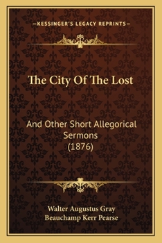 The City Of The Lost: And Other Short Allegorical Sermons