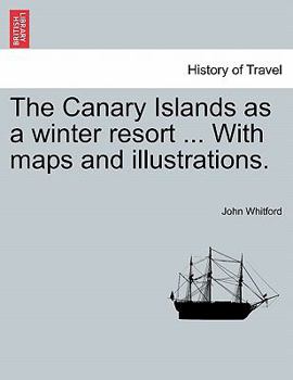 Paperback The Canary Islands as a Winter Resort ... with Maps and Illustrations. Book
