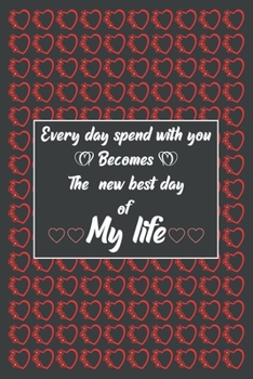 Paperback Every day spend with you Becomes the new best day of My life: Blank line journal notebook for Lovely man and woman, Lovely couple notebook journal, Va Book