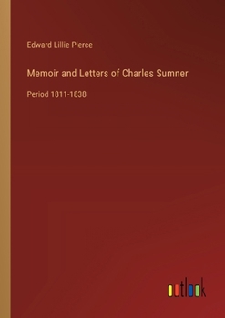 Paperback Memoir and Letters of Charles Sumner: Period 1811-1838 Book