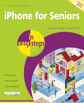 Paperback iPhone for Seniors in Easy Steps: Covers iPhone 6 and IOS 8 Book