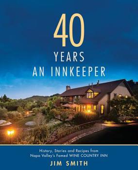 Paperback 40 Years An Innkeeper: History, Stories, and Recipes from Napa Valley's Famed WIN E COUNT RY INN Rated One of the Top Small Hotels in the Uni Book