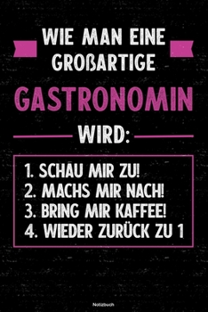 Wie man eine großartige Gastronomin wird: Notizbuch: Gastronomin Journal DIN A5 liniert 120 Seiten Geschenk (German Edition)