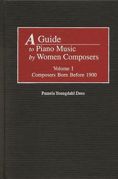 Hardcover A Guide to Piano Music by Women Composers: Volume One, Composers Born Before 1900 Book