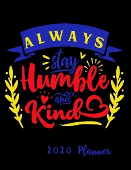 Paperback Always Be kind & Humble 2020 Planner: Weekly At A Glance Notebook with Vertical Dated Pages Book