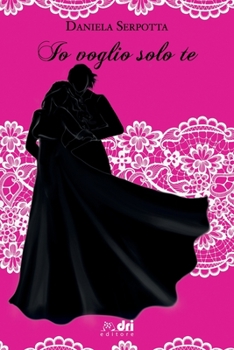 Paperback Io Voglio Solo Te: Daniela Serpotta [Italian] Book