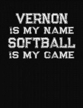 Paperback Vernon Is My Name Softball Is My Game: Softball Themed College Ruled Compostion Notebook - Personalized Gift for Vernon Book