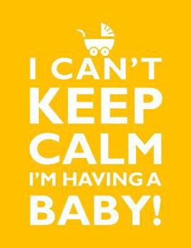 Paperback I Can't Keep Calm, I'm Having A Baby Notebook (8.5 x 11 Inches): A Classic 8.5x11 Inch Ruled/Lined Composition Book/Journal for the Expecting Moms and Book