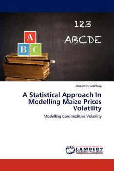 Paperback A Statistical Approach in Modelling Maize Prices Volatility Book