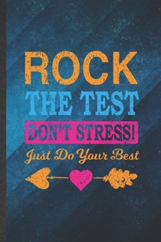 Paperback Rock the Test Don't Stress Just Do Your Best: Funny Blank Lined Final Exam Test Notebook/ Journal, Graduation Appreciation Gratitude Thank You Souveni Book