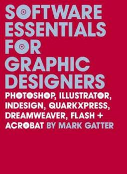 Paperback Software Essentials for Graphic Designers: Photoshop, Illustrator, Indesign, Quarkxpress, Dreamweaver, Flash, and Acrobat [With CDROM] Book
