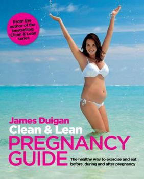 Paperback Clean & Lean Pregnancy Guide: The Healthy Way to Exercise and Eat Before, During and After Pregnancy Book