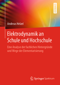 Paperback Elektrodynamik an Schule Und Hochschule: Eine Analyse Der Fachlichen Hintergründe Und Wege Der Elementarisierung [German] Book