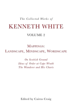Paperback The Collected Works of Kenneth White, Volume 2: Mappings: Landscape, Mindscape, Wordscape Book