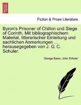 Paperback Byron's Prisoner of Chillon Und Siege of Corinth. Mit Bibliographischem Material, Litterarischer Einleitung Und Sachlichen Anmerkungen ... Herausegege Book