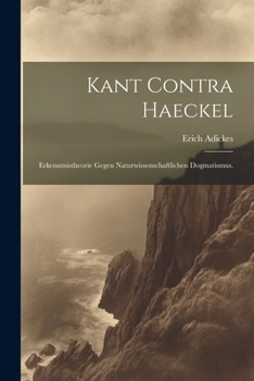 Paperback Kant Contra Haeckel: Erkenntnistheorie gegen Naturwissenschaftlichen Dogmatismus. [German] Book