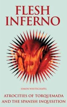 Paperback Flesh Inferno: Atrocities of Torquemada and the Spanish Inquisition. Book