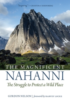 Paperback The Magnificent Nahanni: The Struggle to Protect a Wild Place Book