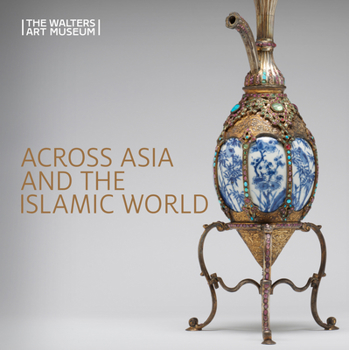 Paperback Across Asia and the Islamic World: Movement and Mobility in the Arts of East Asian, South and Southeast Asian, and Islamic Cultures Book