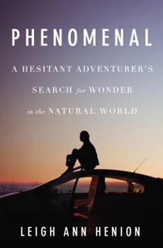 Hardcover Phenomenal: A Hesitant Adventurer s Search for Wonder in the Natural World Book