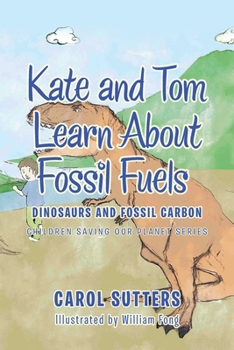 Paperback Kate and Tom Learn About Fossil Fuels: Dinosaurs and Fossil Carbon Book