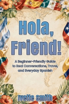 Paperback Hola, Friend!: A Beginner-Friendly Guide to Real Conversations, Travel, and Everyday Spanish Book