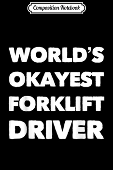 Paperback Composition Notebook: World's Okayest Forklift Driver Funny Best Gift Journal/Notebook Blank Lined Ruled 6x9 100 Pages Book