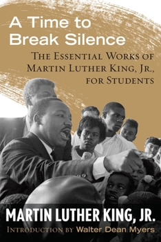 Hardcover A Time to Break Silence: The Essential Works of Martin Luther King, Jr., for Students Book