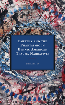 Paperback Empathy and the Phantasmic in Ethnic American Trauma Narratives Book