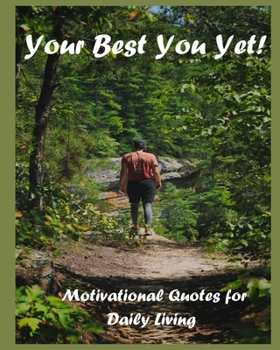 Your Best You Yet!: Motivational Quotes For Daily Living