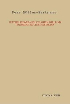 Dear Müller-Hartmann: Letters from Ralph Vaughan Williams to Robert Müller-Hartmann