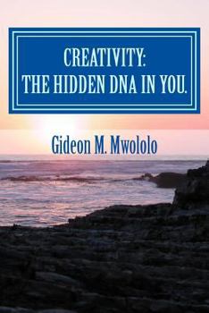 Paperback Creativity: The hidden DNA in you.: Bringing the best in you Book