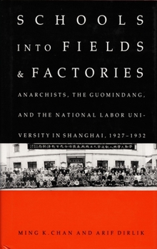 Hardcover Schools Into Fields and Factories: Anarchists, the Guomindang, and the National Labor University in Shanghai, 1927-1932 Book